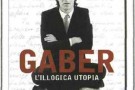 “Gaber. L’illogica Utopia” “Gaber. L’illogica Utopia”